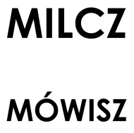 Milcz jak do mnie mówisz