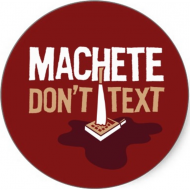 Machete don't text