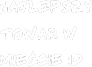 Najlepszy towar w mieście