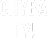 CHYBA TY! :)