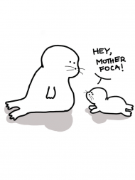 Hey, mother foca