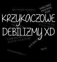 KRZYKACZOWE DEBILIZMY XD