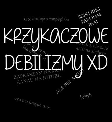 KRZYKACZOWE DEBILIZMY XD