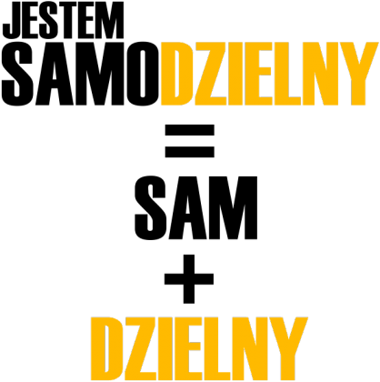 Jestem samodzielny - sam + dzielny