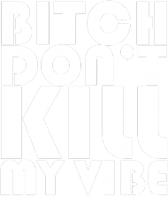 Kendrick Lamar Bitch dont kill my vibe black