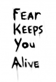 fear keeps you alive