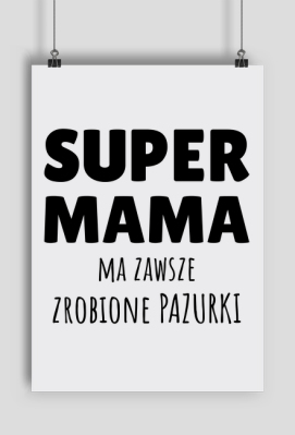 Super Mama ma zawsze zrobione pazurki - plakat A2 - Przesłaniec