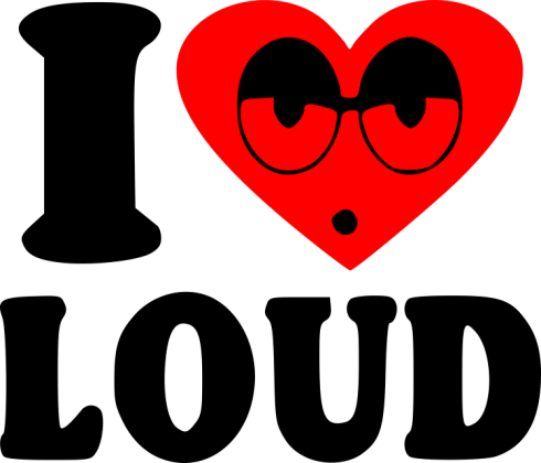 Love loud.