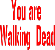 You are Walkiing Dead