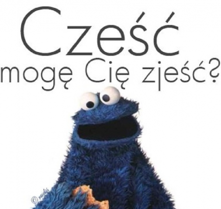 "Czesc, mogę Cię zjesc ?