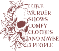 I like murder shows comfy clothes and mayby 3 people