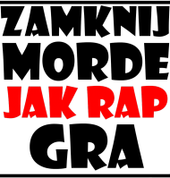 ZAMKNIJ MORDE JAK RAP GRA