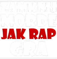 ZAMKNIJ MORDE JAK RAP GRA