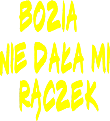 Bozia nie dała mi rączek