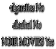kubek cigarettes No alcohol No NOIR MOVIES Yes