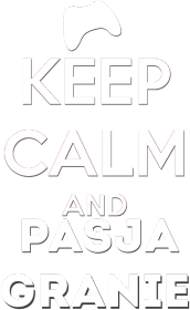Keep Calm and PasjaGranie