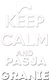 Keep Calm and PasjaGranie