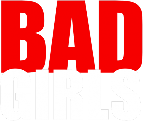 BAD GIRLS