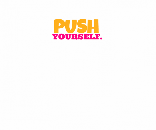Push yourself