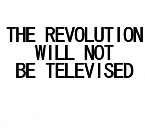 The Revolution Will Not Be Televised