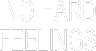 NO HARD FEELINGS