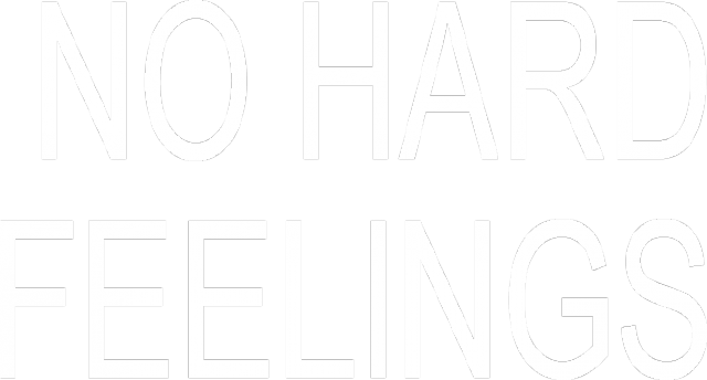 NO HARD FEELINGS