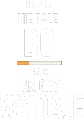 NIE PIJE NIE PALE - HAJS: MĘSKA - nadruk