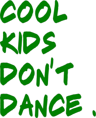 Cool Kids Don't Dance - Męska ( GREEN )