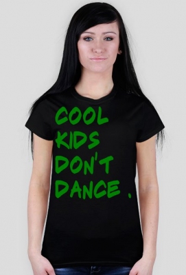 Cool Kids Don't Dance - Damska ( GREEN ) - fun-t-shirts