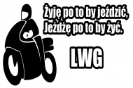 Żyję po to by jeździć, jeźdźę po to by żyć.
