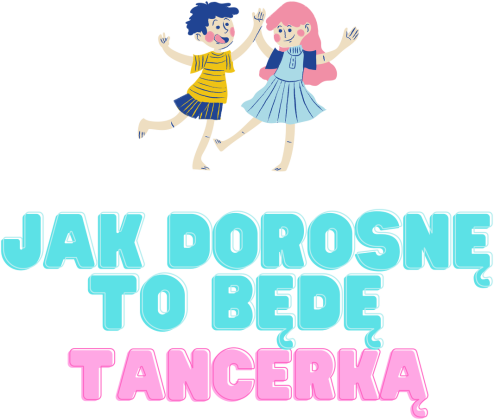 jak dorosnę to będę tancerką