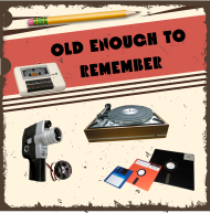 Old Enough To Remember