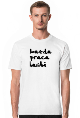 Koszulka - każda praca hańbi (b) - mental biedaka