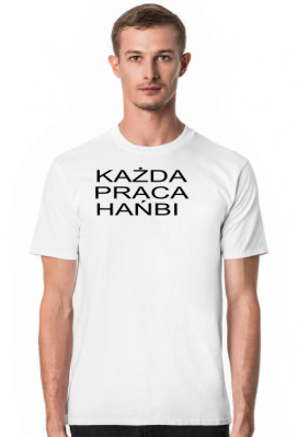 Koszulka PRACA HAŃBI - mental biedaka