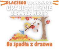 Dlaczego blondynka grabiąc liście złamała nogę?