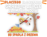 Dlaczego blondynka grabiąc liście złamała nogę?
