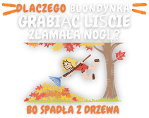 Dlaczego blondynka grabiąc liście złamała nogę?