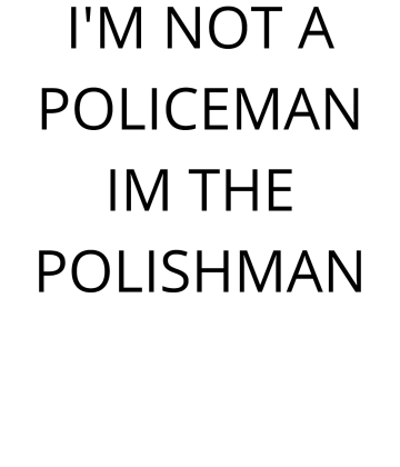 I'M NOT A POLICEMAN