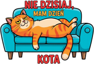 Nie dzisiaj, mam dzień kota