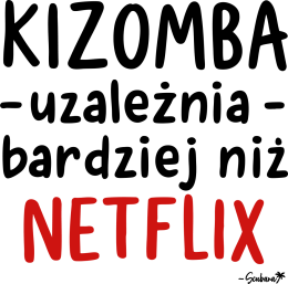 Koszulka Damska - Kizomba uzależnia bardziej niż Netflix - czarny napis