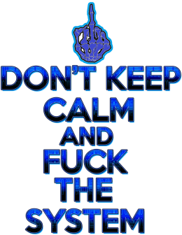 Don't Keep Calm and Fuck The System (man)