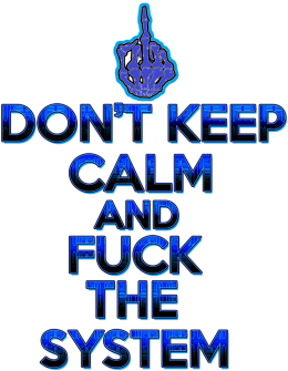 Don't Keep Calm and Fuck The System (woman)