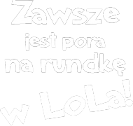 Zawsze jest pora na rundkę w LoLa! / League of Legends