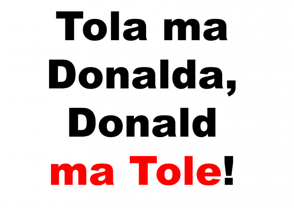 Tola ma Donalda, Donald ma Tole!