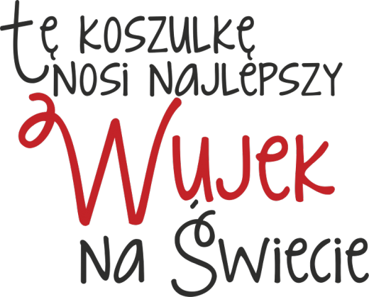 Koszulka  dla najlepszego Wujka Antosia