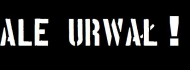 ALE URWAŁ