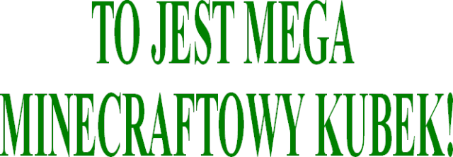 TO JEST MEGA MINECRAFTOWY KUBEK!