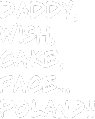 Koszulka Daddy,wish,cake,face,Poland!! 11 kolorów