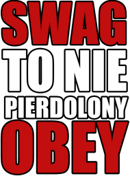 SWAG TO NIE PIERDOLONY OBEY