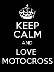 Keep Calm AND LOVE MOTOCROSS